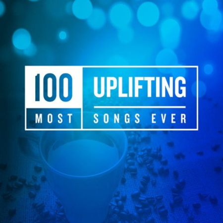Various Artists - 100 Most Uplifting Songs Ever (2020)