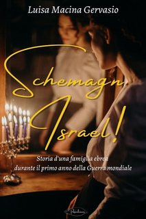 Luisa Macina Gervasio - Schemagn Israel! Storia d'una famiglia ebrea durante il primo anno della Guerra mondiale (2023)