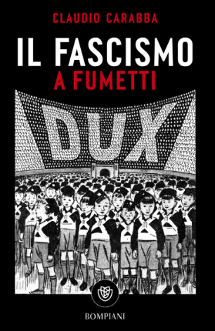 Claudio Carabba Il Fascismo A Fumetti Giunti (Bompiani Maggio 2024)
