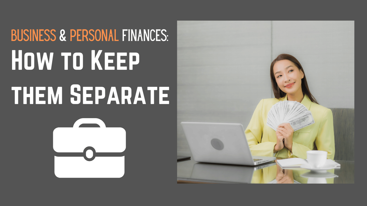 Business and Personal Finances: How to Keep them Separate