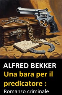 Alfred Bekker - Una bara per il predicatore. Romanzo criminale (2024)