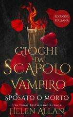 Helen Allan – Giochi Da Scapolo Vampiro Vol. 1. Sposato O Morto (2026)