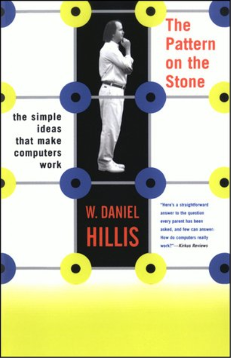 The Pattern On The Stone: The Simple Ideas That Make Computers Work By W. Daniel Hillis
