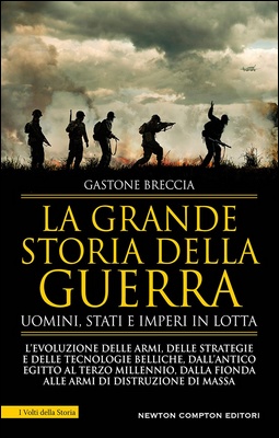 Gastone Breccia - La grande storia della guerra. L'evoluzione delle armi, delle strategie e delle tecnologie belliche (2020)