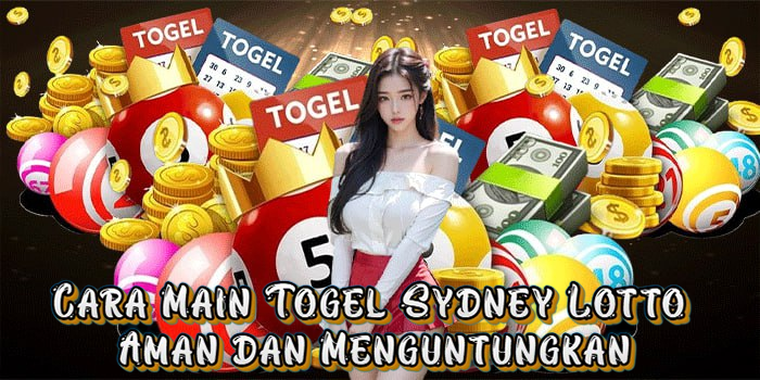 Cara Main Togel Sydney Lotto Aman dan Menguntungkan