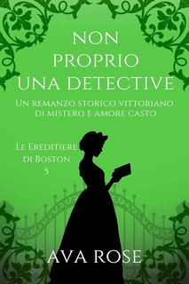 Ava Rose - Le Ereditiere di Boston Vol. 5. Non Proprio una Detective (2024)