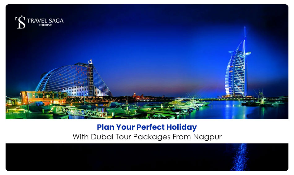 IMAGE-Plan-Your-Perfect-Holiday-With-Dubai-Tour-Packages-From-Nagpur.jpg
