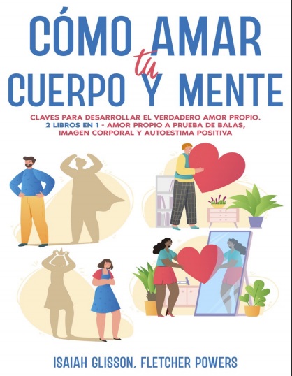 Cómo amar tu cuerpo y mente (2 Libros en 1) - Isaiah Glisson y Fletcher Powers (PDF + Epub) [VS]