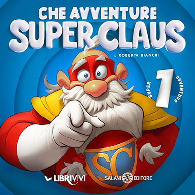 Roberta Bianchi - Che avventure Super Claus!꞉ Le fantavventure di Super Claus - Vol. 1 (2024) (mp3 - 128 kbps)