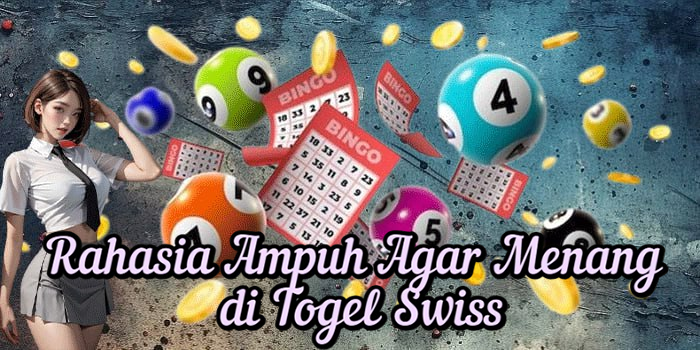 Rahasia Ampuh Agar Menang di Togel Swiss