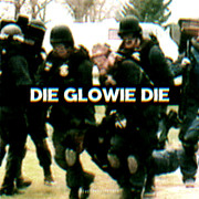 die glowie die
