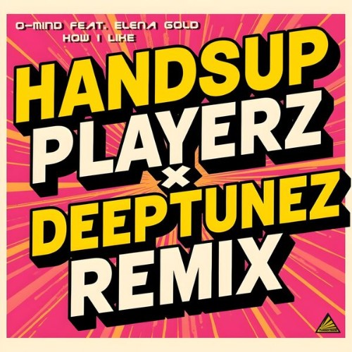 O-Mind feat. Elena Gold - How I Like (Handsup Playerz X Deeptunez Remix) (2026)