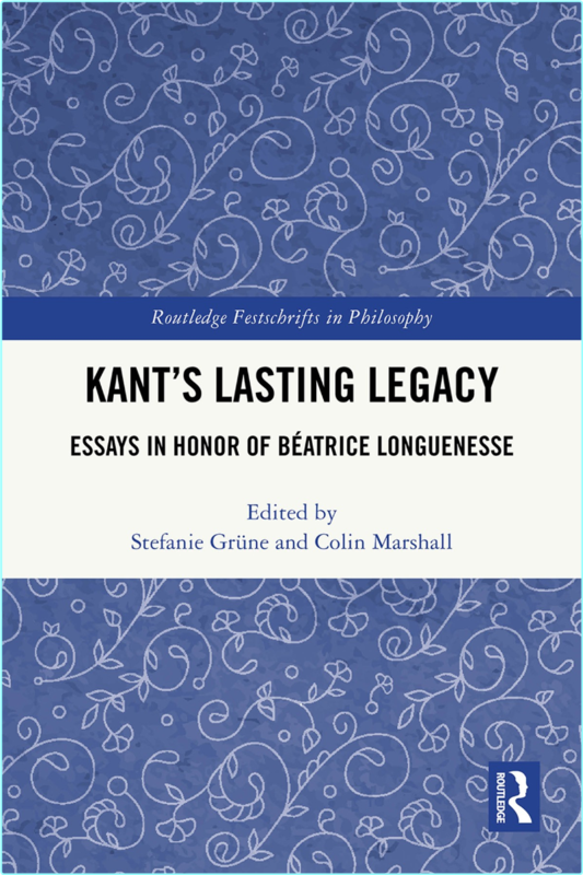 Kant’s Lasting Legacy Essays In Honor Of Beatrice Longuenesse (Stefanie Grüne)