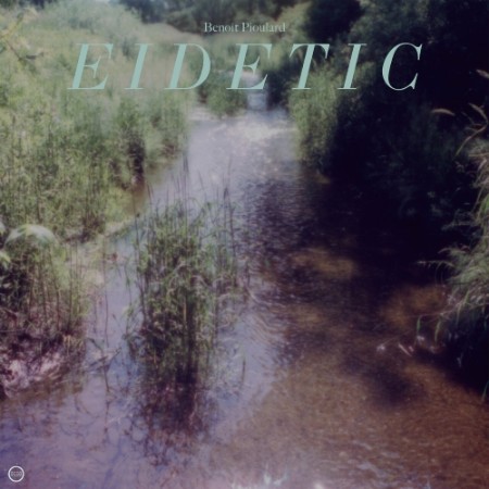 Benoît Pioulard - Eidetic (2023)