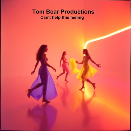 Tom Bear Productions - Can't Help This Feeling (2025)