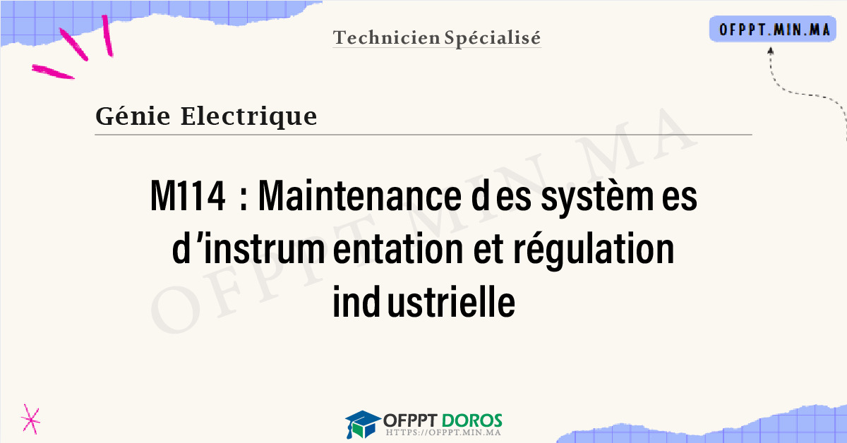 Sommaire détaillé du cours Maintenance des systèmes d’instrumentation et régulation industrielle M114 OFPPT - Structure du module
