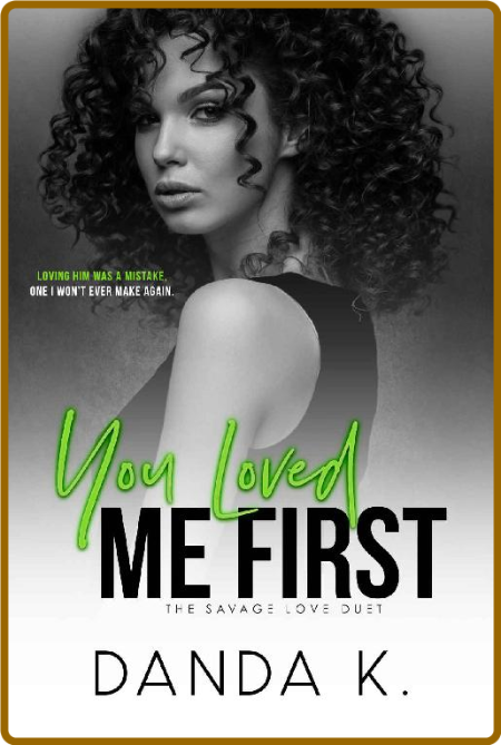 You Loved Me First: The Savage Love Duet Book 2