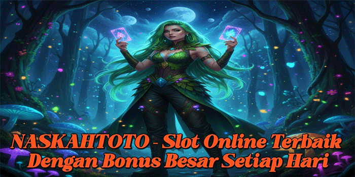 NASKAHTOTO – Slot Online Terbaik Dengan Bonus Besar Setiap Hari