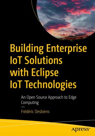 Building Enterprise IoT Solutions with Eclipse IoT (True EPUB)