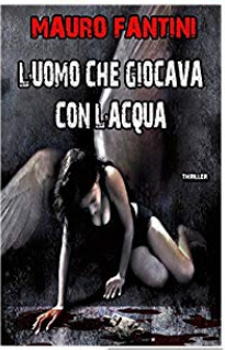 Mauro Fantini - Le indagini di Michael Long Vol. 2 - L'uomo che giocava con l'acqua (2015)
