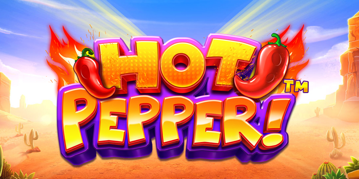 Auto Kaya! Begini Cara Main Slot Hot Pepper Tanpa Boncos