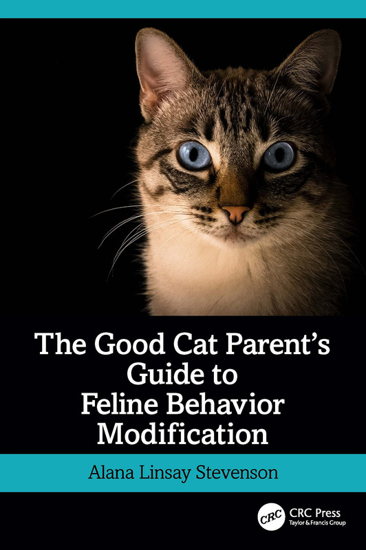 The Good Cat Parent's Guide to Feline Behavior Modification by Alana Linsay Stevenson