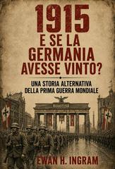 Ewan H. Ingram – 1915. E se la Germania avesse vinto? (2026)