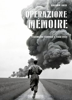 Giovanni Rossi - Operazione Mémoire. L'ultimo che sconfisse il Terzo Reich (2024)