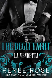 Renee Rose - I re degli yacht Vol. 1. La vendetta (2024)