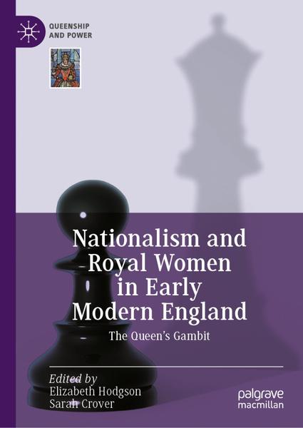 Nationalism And Royal Women In Early Modern England The Queen’s Gambit (Elizabeth Hodgson, Sarah Crover) Nationalism And Royal Women In Early Modern England The Queen’s Gambit (Elizabeth Hodgson, Sarah Crover)