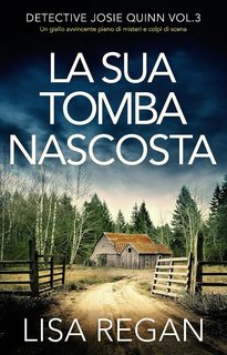 Lisa Regan - Detective Josie Quinn Vol. 3. La sua tomba nascosta (2023)