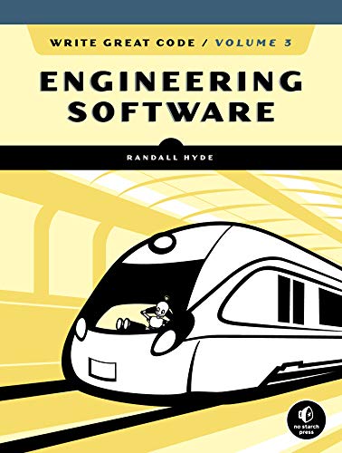 Write Great Code, Volume 3: Engineering Software by Randall Hyde Write Great Code, Volume 3: Engineering Software by Randall Hyde