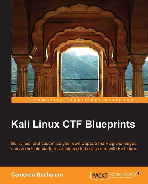 Kali Linux CTF Blueprints (Buchanan, Cam) Kali Linux CTF Blueprints (Buchanan, Cam)