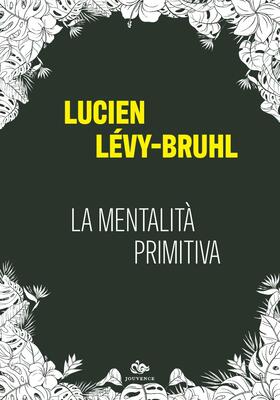 Lucien Lévy-Bruhl - La mentalità primitiva (2025)