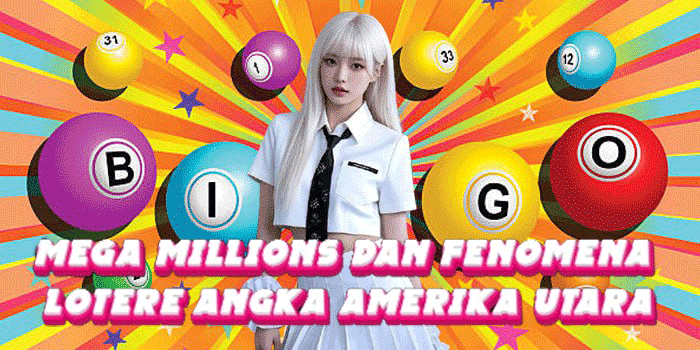 Mega Millions Dan Fenomena Lotere Angka Amerika Utara