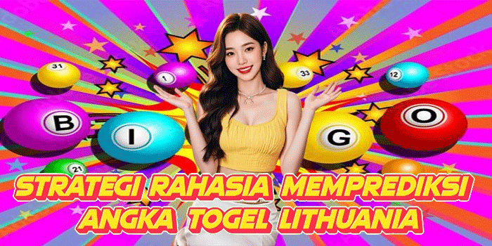 Strategi Rahasia Memprediksi Angka Togel Lithuania