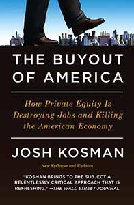 The Buyout of America: How Private Equity Is Destroying Jobs and Killing the American Economy by Josh Kosman