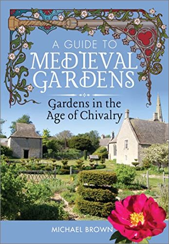 A Guide to Medieval Gardens: Gardens in the Age of Chivalry