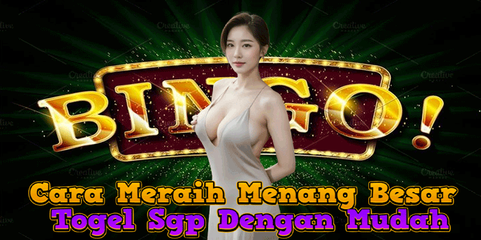 Cara Meraih Menang Besar Togel Sgp Dengan Mudah