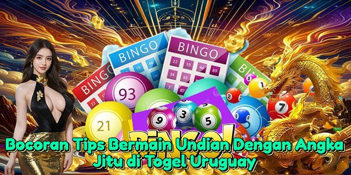 bocoran-tips-bermain-undian-dengan-angka-jitu-di-togel-uruguay