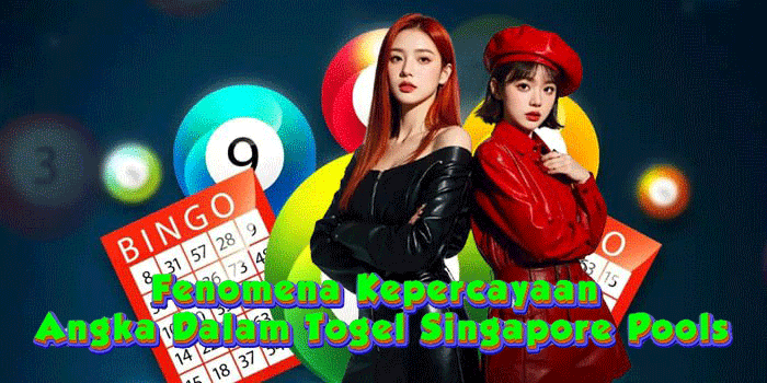 Fenomena Kepercayaan Angka Dalam Togel Singapore Pools