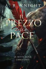 A.R. Knight – Le Sette Isole Vol. 1. Il Prezzo della Pace (2026)