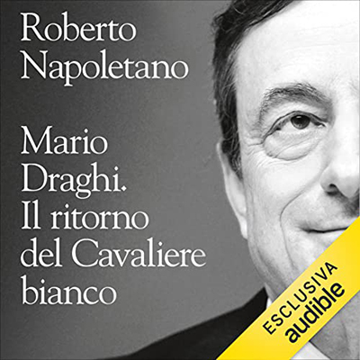 Roberto Napoletano - Mario Draghi꞉ Il ritorno del Cavaliere bianco (2022) (mp3 - 128 kbps)