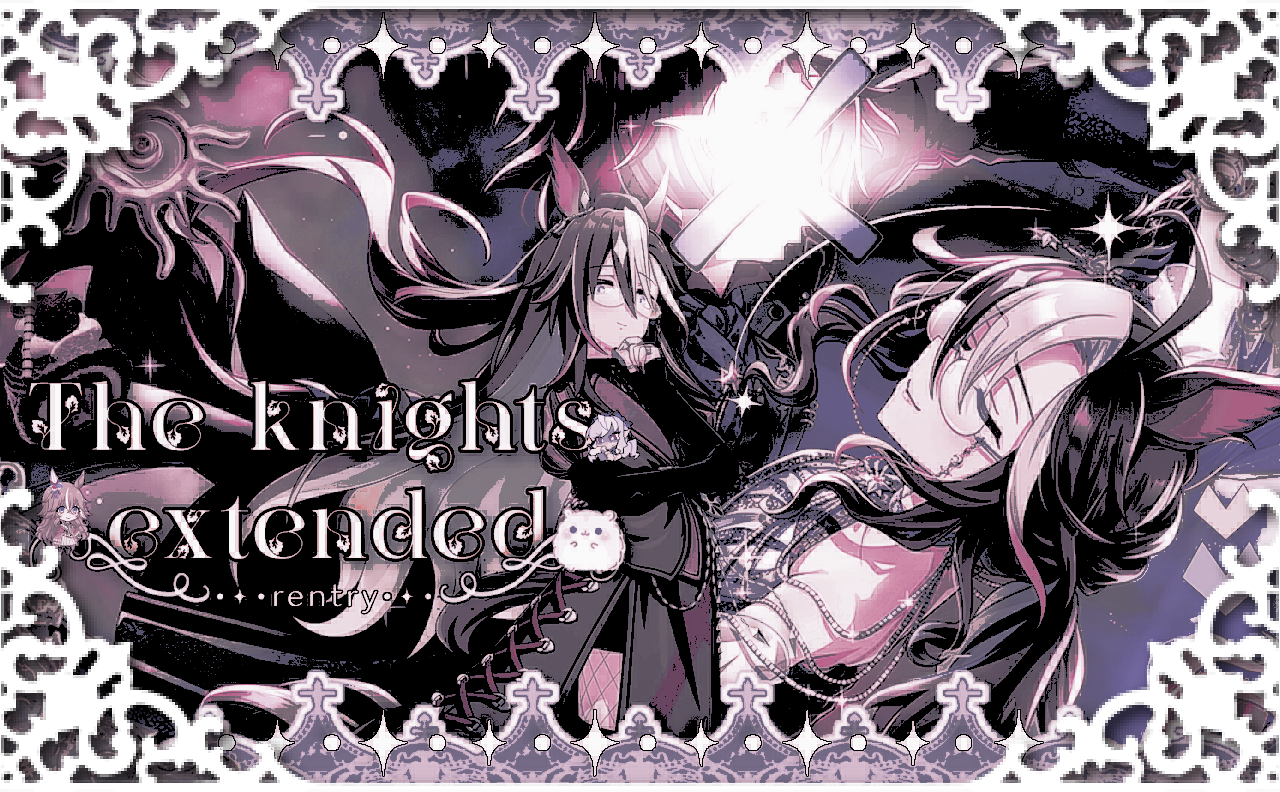 The Knight's Extended. DO NOT use, steal or take inspo The Knight's Extended. DO NOT use, steal or take inspo