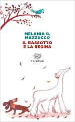 Melania G. Mazzucco – Il bassotto e la Regina (2017)