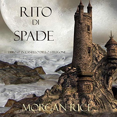 Morgan Rice - Rito Di Spade꞉ L'Anello dello Stregone 7 (2020) (mp3 - 128 kbps)