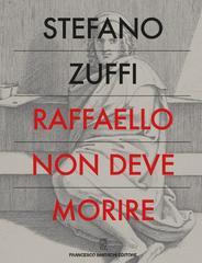 Stefano Zuffi – Raffaello non deve morire (2020)