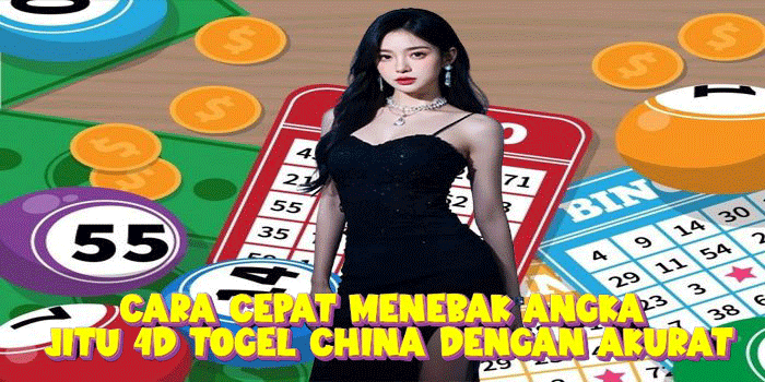 Cara Cepat Menebak Angka Jitu 4D Togel China Dengan Akurat