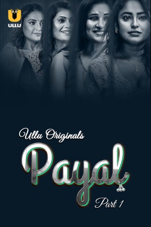 Payal (2024) Hindi Season 01 Part 01 | WEB-DL | 1080p | 720p | 480p | ULLU WEB Series | Download | Watch Online