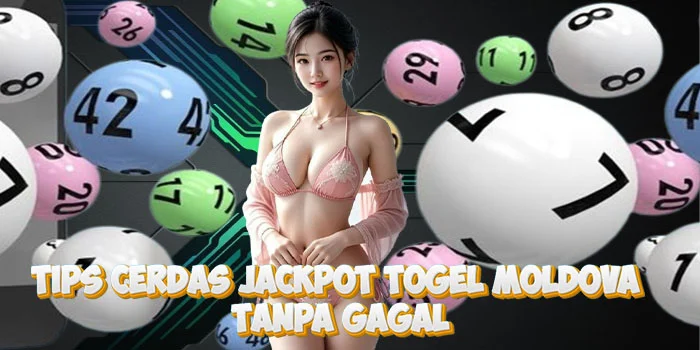 Tips Cerdas Jackpot Togel Moldova Tanpa Gagal